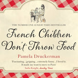 PAMELA DRUCKERMAN - FRENCH CHILDREN DON'T THROW FOOD