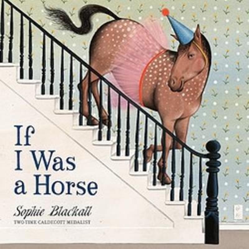 Sophie Blackall - If I Was A Horse