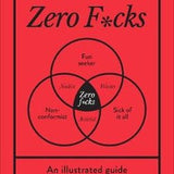 HOW TO GIVE ZERO F*CKS: AN ILLUSTRATED GUIDE