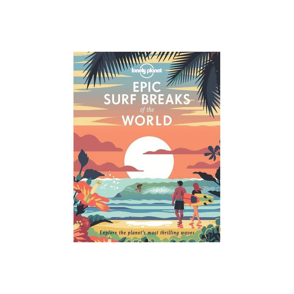 LONELY PLANET EPIC SURF BREAKS OF THE WORLD 1 - (HARDCOVER)